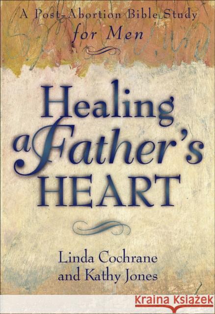 Healing a Father's Heart Linda Cochrane Kathy Jones 9780801057229 Baker Books - książka