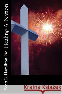 Healing A Nation Hamilton, Scott L. 9781500611170 Createspace - książka