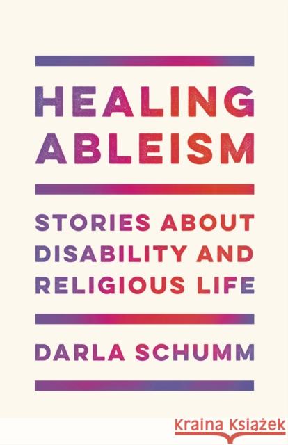 Healing Ableism: Stories about Disability and Religious Life Darla Schumm 9781978842205 Rutgers University Press - książka
