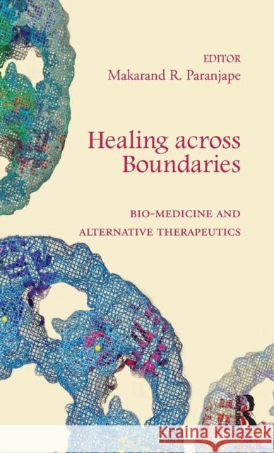 Healing Across Boundaries: Bio-Medicine and Alternative Therapeutics Paranjape, Makarand R. 9781138795976 Routledge India - książka