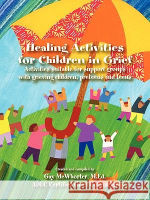 Healing Activities for Children in Grief Gay McWhorter 9780976303503 Gay McWhorter - książka