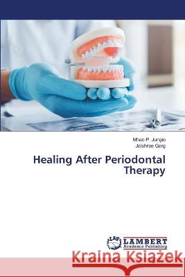 Healing After Periodontal Therapy Jungio, Mhao P., Garg, Jaishree 9786206153078 LAP Lambert Academic Publishing - książka