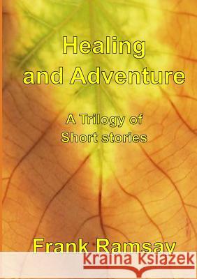 Healing and Adventure - A Trilogy of Short Stories Frank Ramsay 9780244329860 Lulu.com - książka