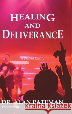 Healing and Deliverance, A Present Reality Alan Pateman 9781909132962 Apmi Publications - książka