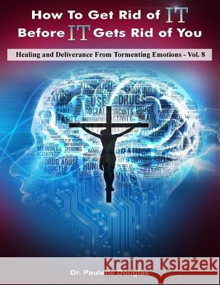 Healing And Deliverance From Tormenting Emotions Douglas, Paulette 9781986311762 Createspace Independent Publishing Platform - książka