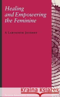 Healing and Empowering the Feminine: A Labyrinth Journey Senensky, Sylvia Shaindel 9781888602265 Chiron Publications - książka
