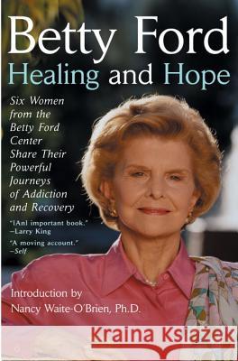 Healing and Hope: Six Women from the Betty Ford Center Share Their Powerful Journeys of Addiction Betty Ford 9780425198308 Penguin Publishing Group - książka
