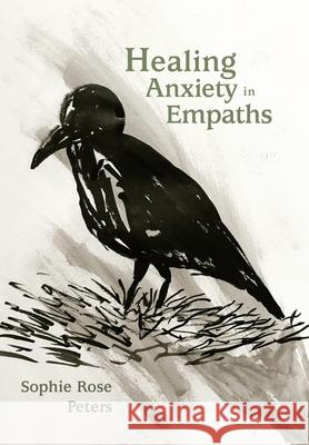 Healing Anxiety in Empaths Sophie Rose Peters 9781982281267 Balboa Press UK - książka