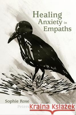 Healing Anxiety in Empaths Sophie Rose Peters 9781982281281 Balboa Press UK - książka