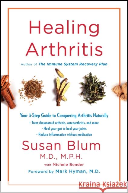 Healing Arthritis: Your 3-Step Guide to Conquering Arthritis Naturally Susan S. Blum Michele Bender 9781501156465 Scribner Book Company - książka
