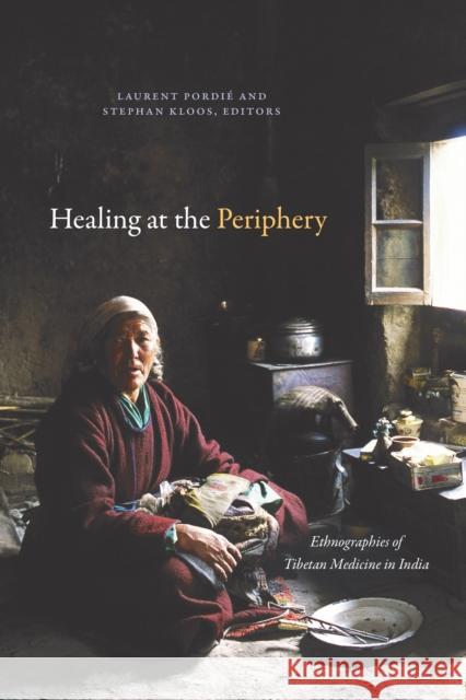 Healing at the Periphery: Ethnographies of Tibetan Medicine in India Pordi Stephan Kloos 9781478013525 Duke University Press - książka