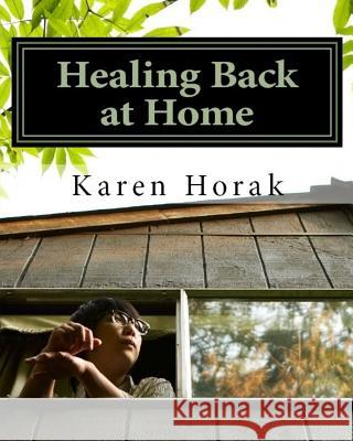 Healing Back at Home Karen Horak 9781724501424 Createspace Independent Publishing Platform - książka