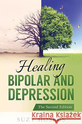 Healing Bipolar and Depression: The Second Edition Suzy Hoseus 9781535311946 Createspace Independent Publishing Platform - książka