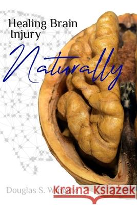 Healing Brain Injury Naturally Douglas S. Wingate 9780578562223 Dsw Health Services, LLC - książka