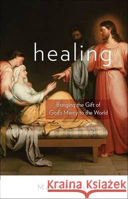 Healing: Bringing the Gift of God's Mercy to the World Mary Healy 9781612788203 Our Sunday Visitor - książka
