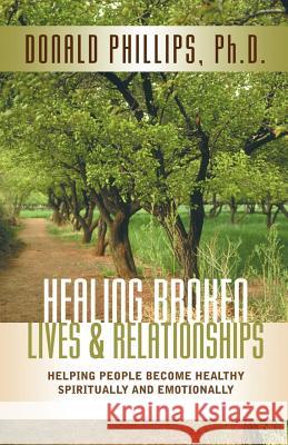 Healing Broken Lives & Relationships M DIV /PH D Donald L Phillips 9781591600480 Xulon Press - książka