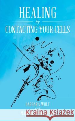 Healing by Contacting Your Cells Barbara Wolf Margaret Anderson 9781949574968 Book Vine Press - książka