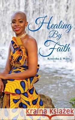 Healing By Faith Keniysha J. Watts Nyisha D. Davis 9780578283012 Zyia Consulting: Book Writing & Publishing Co - książka