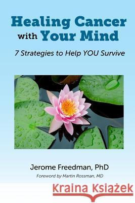 Healing Cancer with Your Mind: 7 Strategies to Help YOU Survive Freedman, Jerome 9781530349630 Createspace Independent Publishing Platform - książka