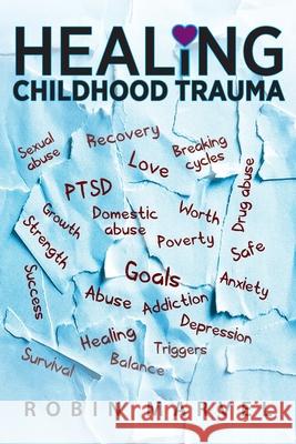 Healing Childhood Trauma: Transforming Pain into Purpose with Post-Traumatic Growth Robin Marvel 9781615994960 Loving Healing Press - książka