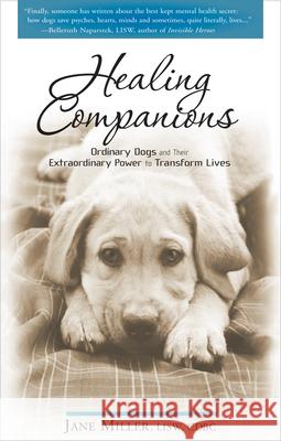 Healing Companions: Ordinary Dogs and Their Extraordinary Power to Transform Lives Lisw Miller 9781601630933 New Page Books - książka