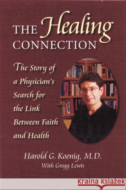 Healing Connection: Story of Physicians Search for Link Between Faith & Hea Harold George Koenig Gregg Lewis 9781932031652 Templeton Foundation Press - książka