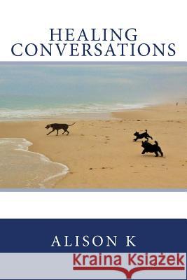 Healing Conversations Alison K 9781721692224 Createspace Independent Publishing Platform - książka