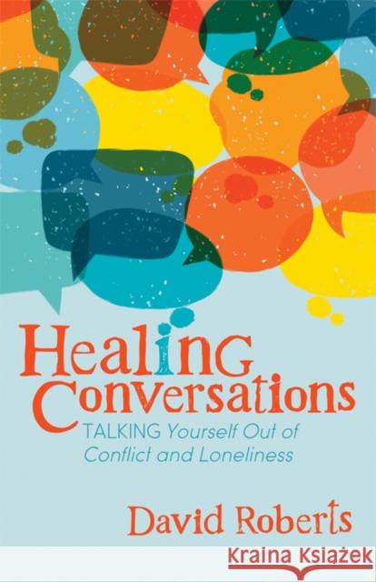 Healing Conversations: Talking Yourself Out of Conflict and Loneliness David Roberts 9781642797541 Morgan James Faith - książka