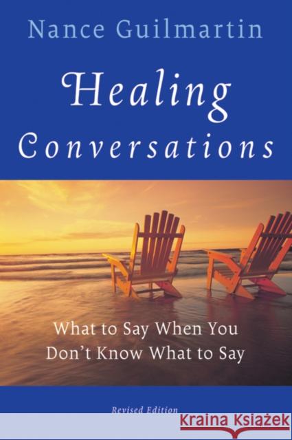 Healing Conversations: What to Say When You Don't Know What to Say Guilmartin, Nance 9780470603550 John Wiley & Sons Inc - książka