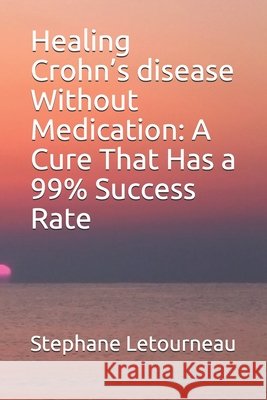 Healing Crohn's disease Without Medication: A Cure That Has a 99% Success Rate Letourneau, Stephane 9798670286329 Independently Published - książka