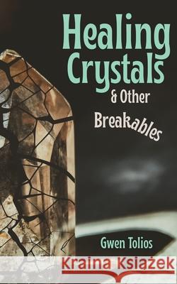 Healing Crystals & Other Breakables Gwen Tolios 9781964253022 Libra Chai - książka