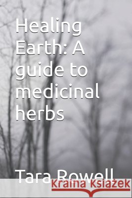 Healing Earth: A guide to medicinal herbs Tara Rowell 9798326748140 Independently Published - książka