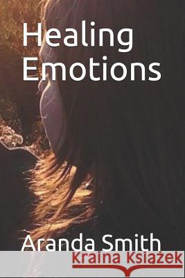 Healing Emotions Abigail C. Smith Aranda C. Smith 9781729482728 Independently Published - książka