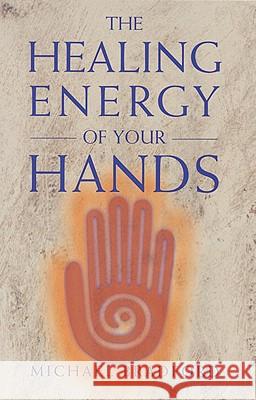 Healing Energy of Your Hands Michael F. Bradford 9780895947819 Crossing Press - książka