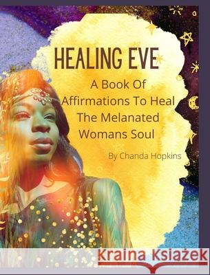 Healing Eve: A Book Of Affirmations To Heal The Melanted Soul Hopkins, Chanda 9781006675058 Blurb - książka