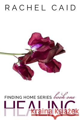 Healing (Finding Home Book One) Rachel Caid 9781516918447 Createspace Independent Publishing Platform - książka