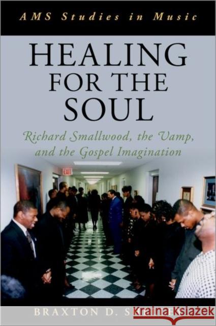 Healing for the Soul: Richard Smallwood, the Vamp, and the Gospel Imagination Braxton D. Shelley 9780197566466 Oxford University Press, USA - książka