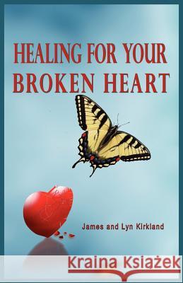 Healing for Your Broken Heart James Kirkland Lyn Kirkland 9780984711147 Olive Press Publisher - książka