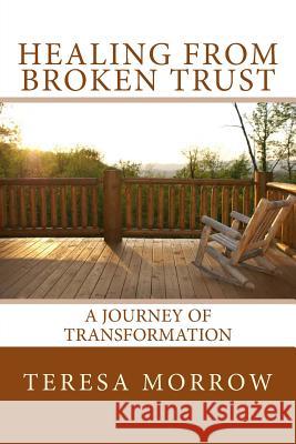 Healing from Broken Trust: A Journey of Transformation Teresa Morrow Wendy Vanhatten 9781490482712 Createspace - książka