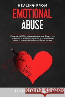 Healing from Emotional Abuse: Recognize the hidden narcissistic relationship. DISCOVER how to recover from childhood trauma due to emotional abuse c Hope Utaram 9781953926036 Andrai Ventures LLC - książka