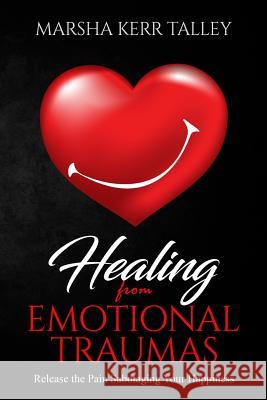 Healing from Emotional Traumas: Release the Pain Sabotaging Your Happiness Marsha Ker 9781070943770 Independently Published - książka