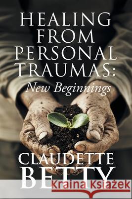 Healing from Personal Traumas: New Beginnings Claudette Betty 9781954341296 Writers Branding LLC - książka