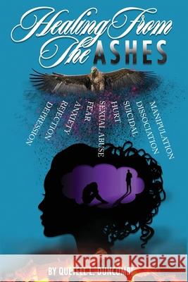Healing From The Ashes: Discover how to defy the odds, re-write your story of adversity and rise from the ashes that was designed to consume t Quetell L. Duncombe 9781999537159 978-1-9995371-5-9 - książka