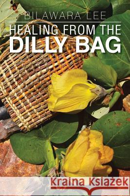 Healing from the Dilly Bag Bilawara Lee 9781479784998 Xlibris Corporation - książka