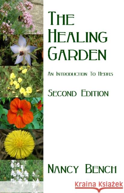 Healing Garden: An Introduction to Herbs Nancy Bench 9780955760655 Grey House in the Woods - książka