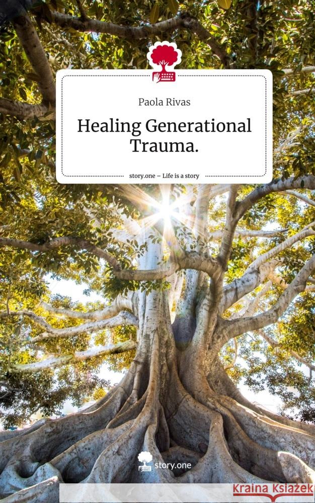 Healing Generational Trauma.. Life is a Story - story.one Rivas, Paola 9783711574008 story.one publishing - książka