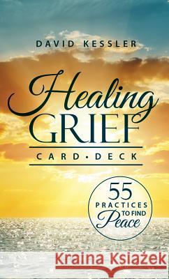 Healing Grief Card Deck: 55 Practices to Find Peace David Kessler 9781559570688 Pesi Publishing & Media - książka