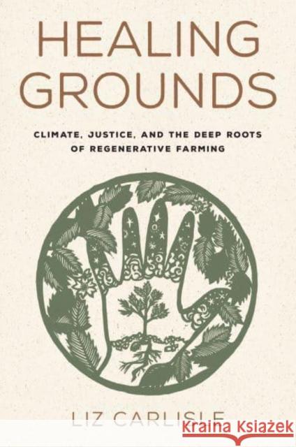 Healing Grounds: Climate, Justice, and the Deep Roots of Regenerative Farming Liz Carlisle Ricardo Salvador 9781642832211 Island Press - książka