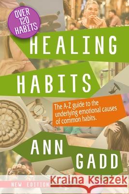 Healing Habits: The A-Z guide to the underlying emotional causes of common habits. Ann Gadd 9781087172941 Independently Published - książka