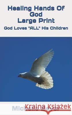 Healing Hand Of God Large Print: God Loves ALL His Children Bever, Michelle 9781095421383 Independently Published - książka